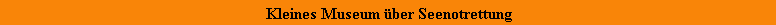 Kleines Museum �ber Seenotrettung