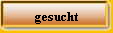 gesucht